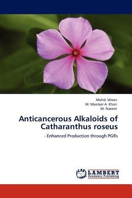 Anticancerous Alkaloids of Catharanthus Roseus - Mohd Idrees,M Masroor a Khan,M Naeem - cover