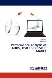 Performance Analysis of AODV, DSR and OLSR in MANET - Asad Ali,Sajjad Ali - cover