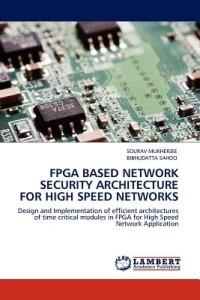 FPGA Based Network Security Architecture for High Speed Networks - Sourav Mukherjee,Bibhudatta Sahoo - cover