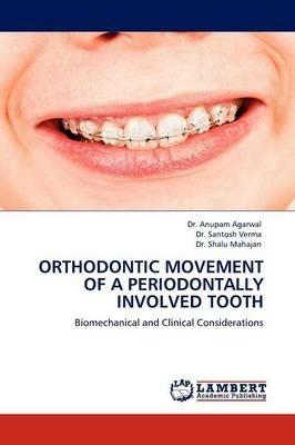 Orthodontic Movement of a Periodontally Involved Tooth - Anupam Agarwal,Santosh Verma,Shalu Mahajan - cover