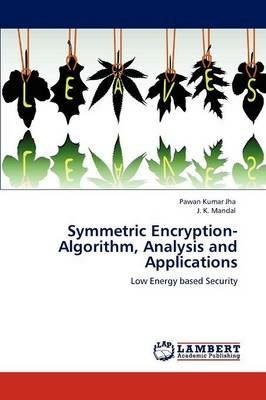 Symmetric Encryption-Algorithm, Analysis and Applications - Pawan Kumar Jha,J K Mandal - cover