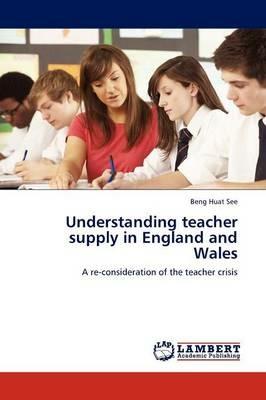 Understanding teacher supply in England and Wales - Beng Huat See - cover