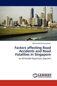 Factors affecting Road Accidents and Road Fatalities in Singapore - Mohammad Kamruzzaman - cover