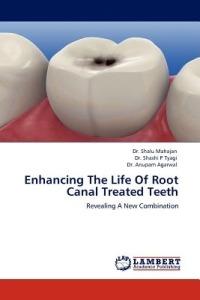 Enhancing The Life Of Root Canal Treated Teeth - Shalu Mahajan,Shashi P Tyagi,Anupam Agarwal - cover