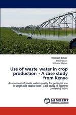 Use of Waste Water in Crop Production - A Case Study from Kenya