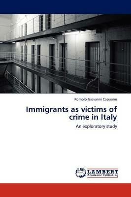 Immigrants as victims of crime in Italy - Romolo Giovanni Capuano - Libro  in lingua inglese - LAP Lambert Academic Publishing - | IBS