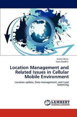 Location Management and Related Issues in Cellular Mobile Environment - Sulata Mitra,Sipra Das(bit) - cover