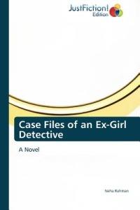 Case Files of an Ex-Girl Detective - Neha Rahman,Rahman Neha - cover