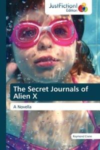 The Secret Journals of Alien X - Raymond Crane,Crane Raymond - cover