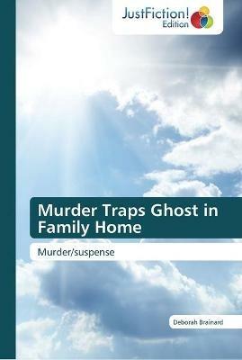 Murder Traps Ghost in Family Home - Deborah Brainard - cover