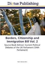 Borders, Citizenship and Immigration Bill Vol. 2