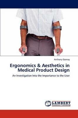 Ergonomics & Aesthetics in Medical Product Design - Anthony Gosnay - cover