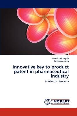 Innovative key to product patent in pharmaceutical industry - Jitendra Bhangale,Sanjeev Acharya - cover