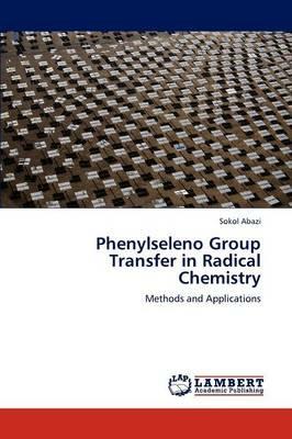 Phenylseleno Group Transfer in Radical Chemistry - Sokol Abazi - cover