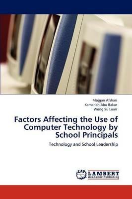 Factors Affecting the Use of Computer Technology by School Principals - Mojgan Afshari,Kamariah Abu Bakar,Wong Su Luan - cover