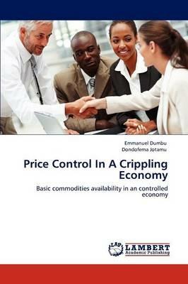 Price Control In A Crippling Economy - Emmanuel Dumbu,Dondofema Jotamu - cover