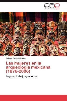 Las Mujeres En La Arqueologia Mexicana (1876-2006) - Estrada Munoz Paloma - cover