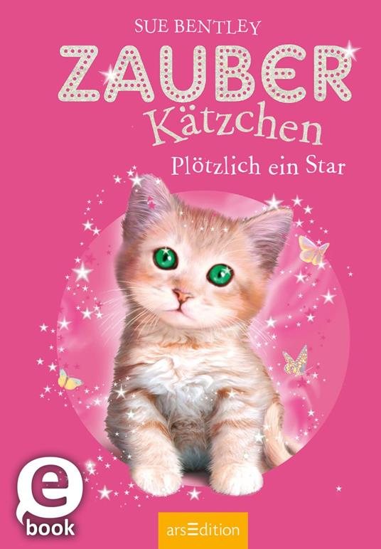 Zauberkätzchen – Plötzlich ein Star - Sue Bentley,Angela Swan,Antje Kuhlmeier - ebook