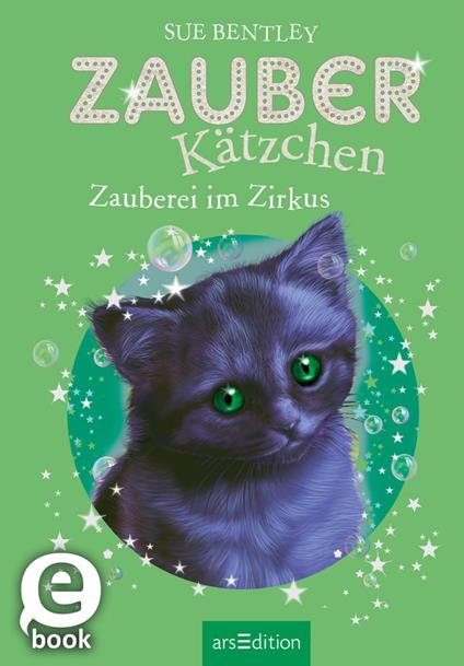 Zauberkätzchen – Zauberei im Zirkus - Sue Bentley,Angela Swan,Antje Kuhlmeier - ebook