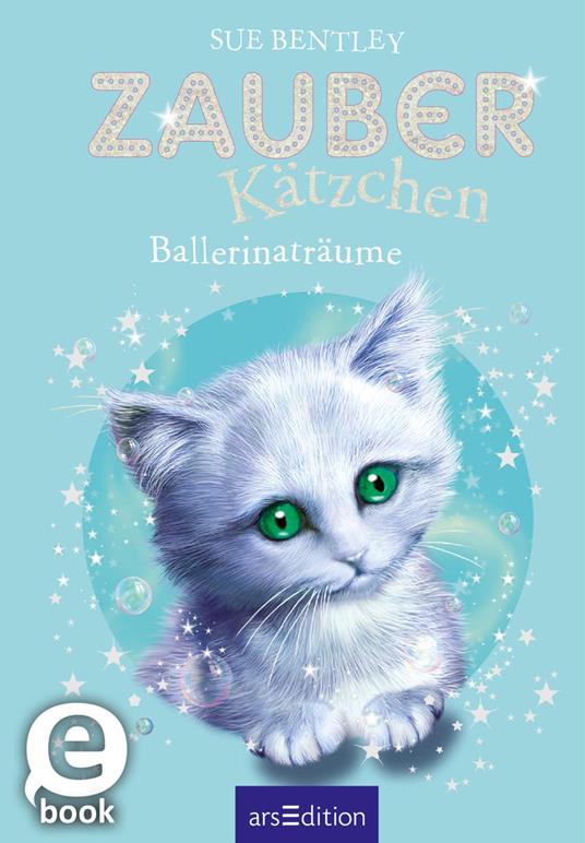 Zauberkätzchen – Ballerinaträume - Sue Bentley,Angela Swan,Antje Kuhlmeier - ebook