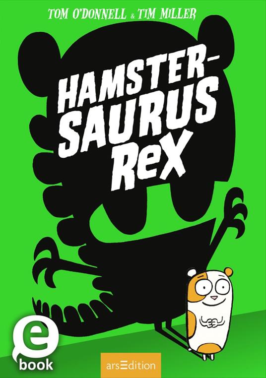 Hamstersaurus Rex (Hamstersaurus Rex 1) - O'DonnellTom,Tim Miller,Bettina Münch - ebook