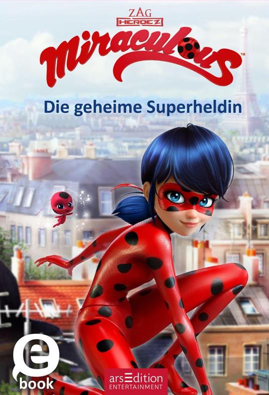 Miraculous - Die geheime Superheldin (Miraculous 1) - arsEdition,Barbara Neeb,Katharina Schmidt - ebook