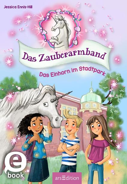 Das Zauberarmband – Das Einhorn im Stadtpark (Das Zauberarmband 1) - Jessica Ennis-Hill,Iris Hardt,Kati Jansson - ebook