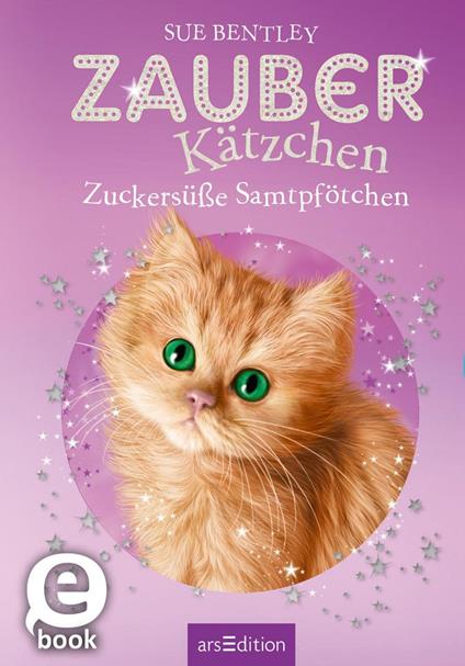 Zauberkätzchen – Zuckersüße Samtpfötchen - Sue Bentley,Gregory Blot,Bernd Stratthaus - ebook