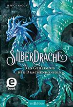 Silberdrache – Das Geheimnis der Drachenkönigin (Silberdrache 2)