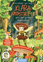 Klara Katastrofee und der große Waldzauber (Klara Katastrofee 2)