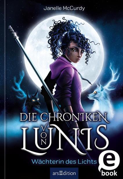 Die Chroniken von Lunis – Wächterin des Lichts (Die Chroniken von Lunis 1) - Janelle McCurdy,Elisabeth Schmalen - ebook