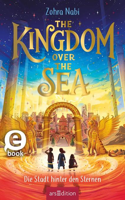 The Kingdom over the Sea – Die Stadt hinter den Sternen (The Kingdom over the Sea 2) - Zohra Nabi,Tom Clohosy Cole,Doris Attwood - ebook