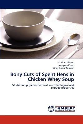 Bony Cuts of Spent Hens in Chicken Whey Soup - Khokan Ghorai,Anupam Khan,Vinay Kumar Tanwar - cover