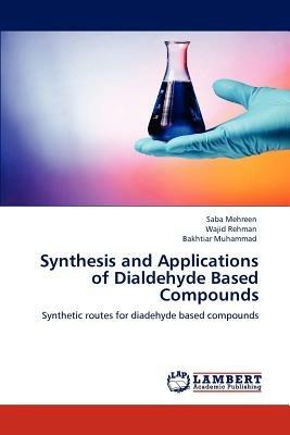 Synthesis and Applications of Dialdehyde Based Compounds - Saba Mehreen,Wajid Rehman,Bakhtiar Muhammad - cover