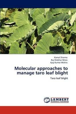 Molecular approaches to manage taro leaf blight - Kamal Sharma,Raj Shekhar Misra,Ajay Kumar Mishra - cover