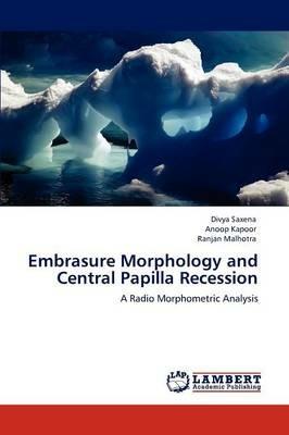 Embrasure Morphology and Central Papilla Recession - Divya Saxena,Anoop Kapoor,Ranjan Malhotra - cover