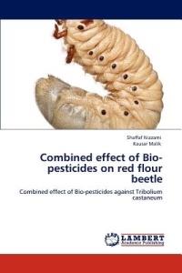 Combined Effect of Bio-Pesticides on Red Flour Beetle - Shaffaf Nizzami,Kausar Malik - cover