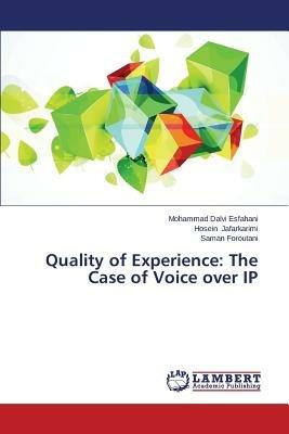 Quality of Experience: The Case of Voice Over IP - Dalvi Esfahani Mohammad,Jafarkarimi Hosein,Foroutani Saman - cover