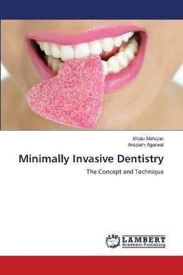 Minimally Invasive Dentistry - Shalu Mahajan,Anupam Agarwal - cover