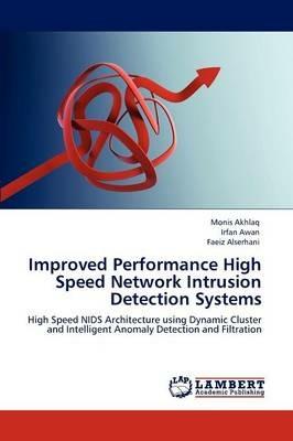 Improved Performance High Speed Network Intrusion Detection Systems - Monis Akhlaq,Irfan Awan,Faeiz Alserhani - cover