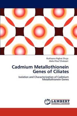 Cadmium Metallothionein Genes of Ciliates - Rukhsana Nighat Shuja,Abdul Rauf Shakoori - cover