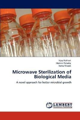 Microwave Sterilization of Biological Media - Vijay Kothari,Mohini Patadia,Neha Trivedi - cover