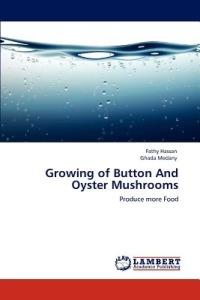 Growing of Button and Oyster Mushrooms - Fathy Hassan,Ghada Medany - cover