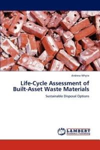 Life-Cycle Assessment of Built-Asset Waste Materials - Andrew Whyte - cover