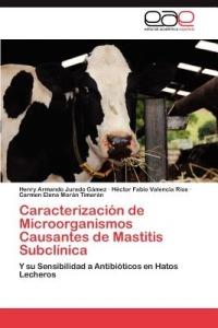 Caracterizacion de Microorganismos Causantes de Mastitis Subclinica - Jurado Gamez Henry Armando,Valencia Rios Hector Fabio,Moran Timaran Carmen Elena - cover