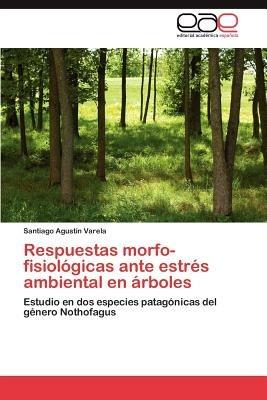 Respuestas morfo-fisiologicas ante estres ambiental en arboles - Varela Santiago Agustin - cover