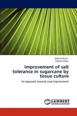 Improvement of salt tolerance in sugarcane by tissue culture - Neelma Munir,Faheem Aftab - cover