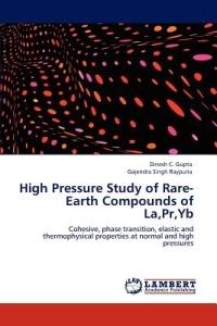 High Pressure Study of Rare-Earth Compounds of La, PR, Yb - Dinesh C Gupta,Gajendra Singh Raypuria - cover