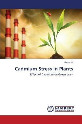 Cadmium Stress in Plants - Ali Abbas - cover