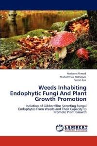 Weeds Inhabiting Endophytic Fungi and Plant Growth Promotion - Nadeem Ahmad,Muhammad Hamayun,Samin Jan - cover